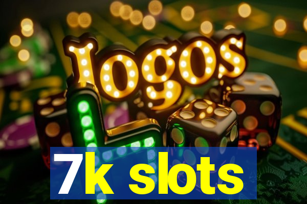 7k slots